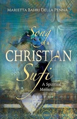 Song of a Christian Sufi - Marietta Bahri Della Penna