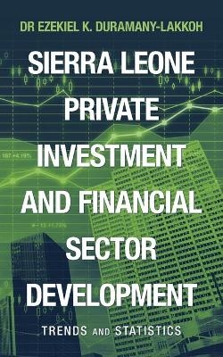 Sierra Leone Private Investment and Financial Sector Development - Dr Ezekiel K Duramany-Lakkoh