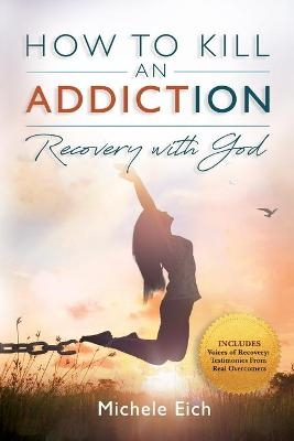 How to Kill an Addiction - Michele Eich