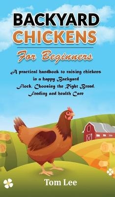 Backyard Chickens for Beginners - Tom Lee