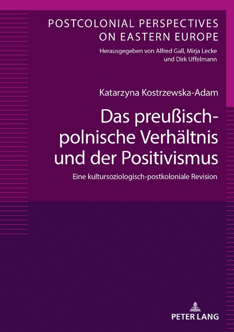 Das preu&szlig;isch-polnische Verh&auml;ltnis und der Positivismus - Katarzyna Kostrzewska-Adam