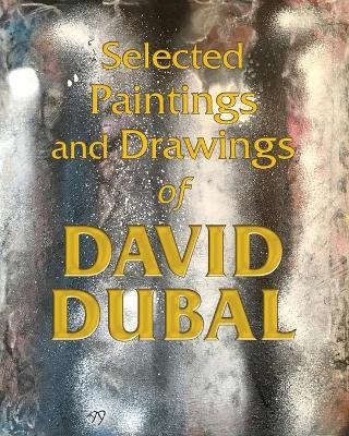 Selected Paintings and Drawings of David Dubal - David Dubal