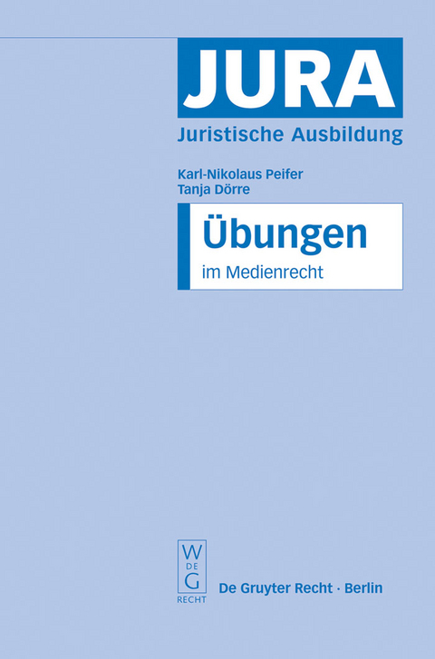 &Uuml;bungen im Medienrecht - Karl-Nikolaus Peifer, Tanja D&ouml;rre