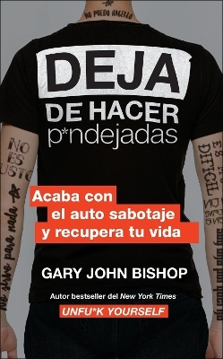 Stop Doing That Sh*t (Spanish Edition): End Self-Sabotage and Demand Your Life Back - Gary John Bishop