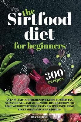 The Sirtfood Diet For Beginners - Lisa T Oliver