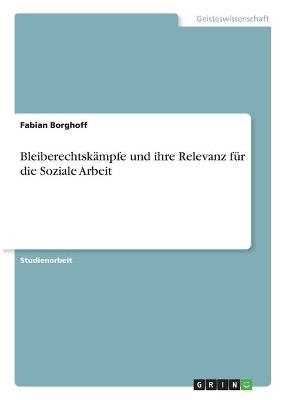 Bleiberechtsk&Atilde;&curren;mpfe und ihre Relevanz f&Atilde;&frac14;r die Soziale Arbeit - Fabian Borghoff