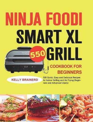 Ninja Foodi Smart XL Grill Cookbook for Beginners - Kelly Brainerd