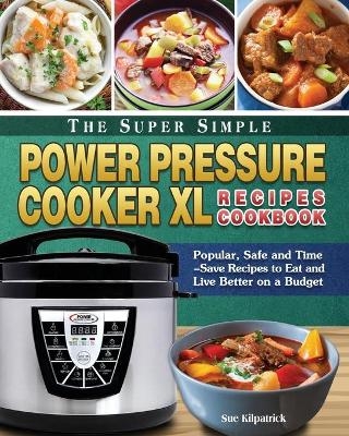 The Super Simple Power Pressure Cooker XL Recipes Cookbook