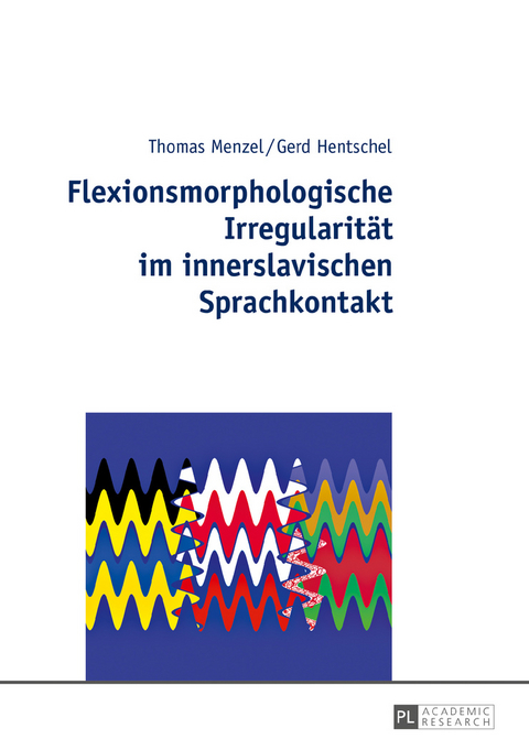 Flexionsmorphologische Irregularitaet im innerslavischen Sprachkontakt - Thomas Menzel, Gerd Hentschel