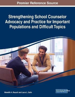 Strengthening School Counselor Advocacy and Practice for Important Populations and Difficult Topics - 