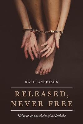 Released, Never Free - Katie Anderson
