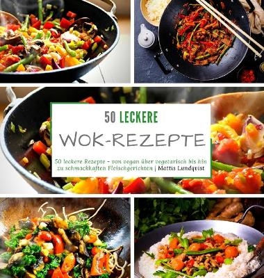 50 leckere Wok-Rezepte - Mattis Lundqvist