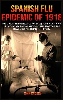 Spanish Flu Epidemic of 1918 - John Crosby
