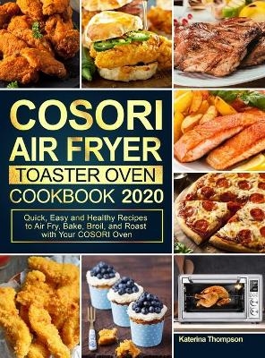 COSORI Air Fryer Toaster Oven Cookbook 2020 - Katerina Thompson