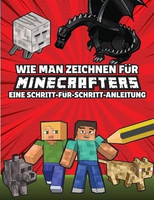Wie man zeichnet f&uuml;r Minecrafters Eine Schritt f&uuml;r Schritt Anleitung - Jessie Grate