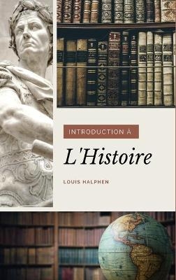 Introduction à l'Histoire - Louis Halphen