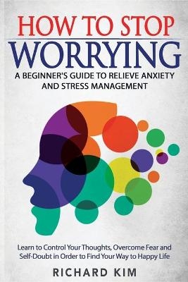 How To Stop Worrying - Richard Kim
