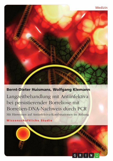 Langzeitbehandlung mit Antiinfektiva bei persistierender Borreliose mit Borrelien-DNA-Nachweis durch PCR -  Bernt-Dieter Huismans,  Wolfgang Klemann