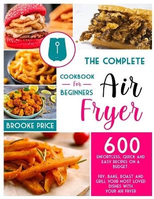 The Complete Air Fryer Cookbook for Beginners