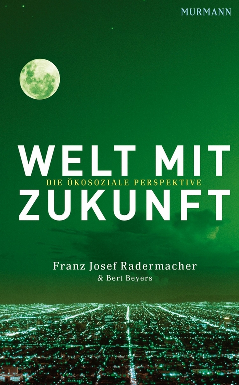 Welt mit Zukunft - Franz Josef Radermacher, Bert Beyers