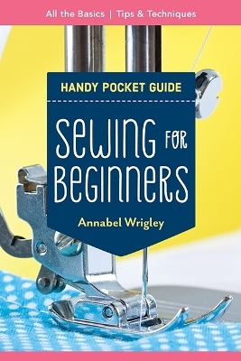 Handy Pocket Guide: Sewing for Beginners - Annabel Wrigley