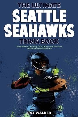The Ultimate Seattle Seahawks Trivia Book - Ray Walker