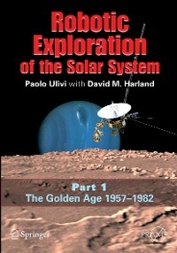 Robotic Exploration of the Solar System -  David M. Harland,  Paolo Ulivi