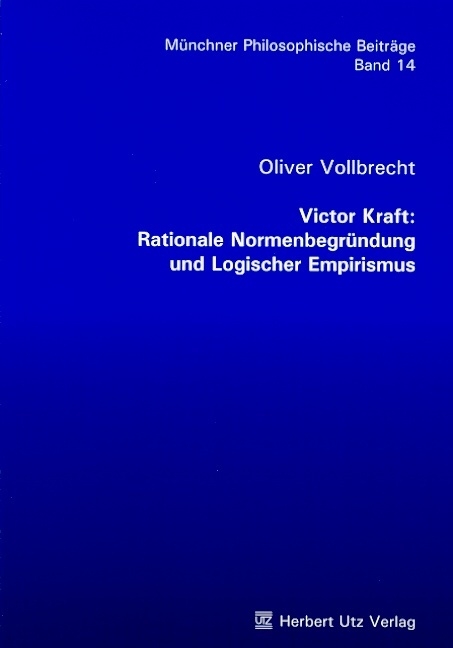 Victor Kraft: Rationale Normenbegr&uuml;ndung und Logischer Empirismus -  Oliver Vollbrecht