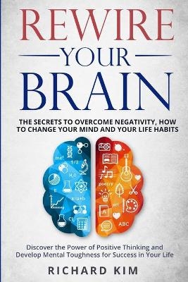Rewire Your Brain - Richard Kim