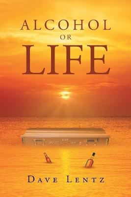 Alcohol or Life - Dave Lentz
