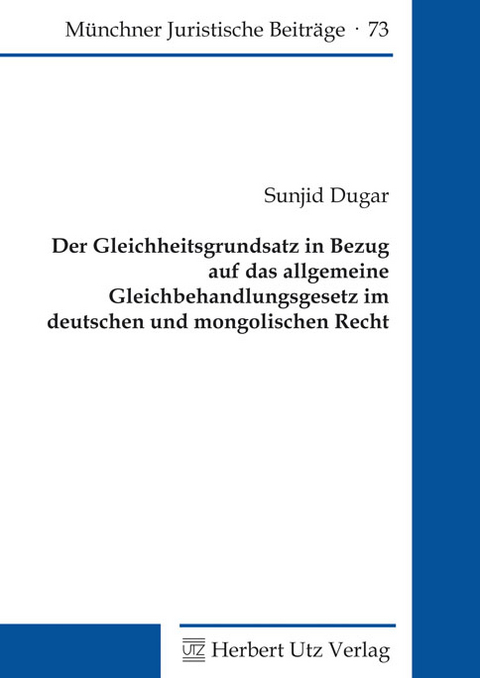 Der Gleichheitsgrundsatz in Bezug auf das allgemeine Gleichbehandlungsgesetz im deutschen und mongolischen Recht -  Sunjid Dugar
