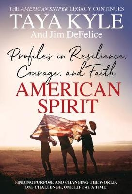 American Spirit: Profiles in Resilience, Courage, and Faith [Large Print] - Taya Kyle