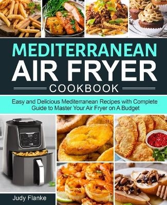 Mediterranean Air Fryer Cookbook - Judy Flanke