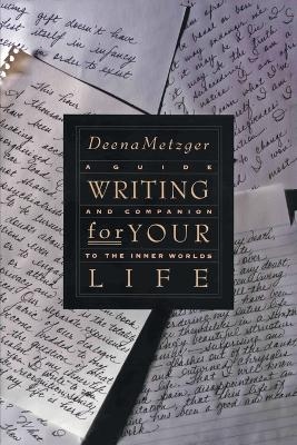 Writing For Your Life - Deena Metzger