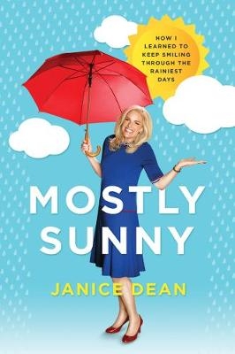 Mostly Sunny: How I Learned to Keep Smiling Through the Rainiest Days - Janice Dean
