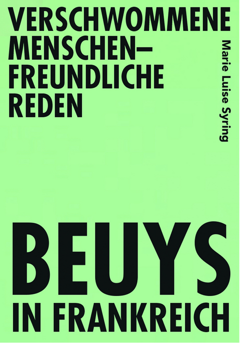 Verschwommene menschenfreundliche Reden &ndash; Beuys in Frankreich - Marie Luise Syring