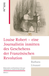 Louise Robert &ndash; eine Journalistin inmitten des Geschehens der Franz&ouml;sischen Revolution - Barbara Litsauer