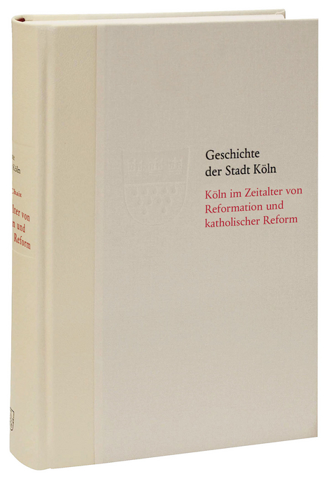 K&ouml;ln im Zeitalter von Reformation und katholischer Reform 1512/13-1610 - G&eacute;rald Chaix