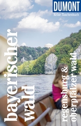 DUMONT Reise-Taschenbuch Reiseführer Bayerischer Wald, Regensburg, Oberpfälzer Wald - Daniela Schetar