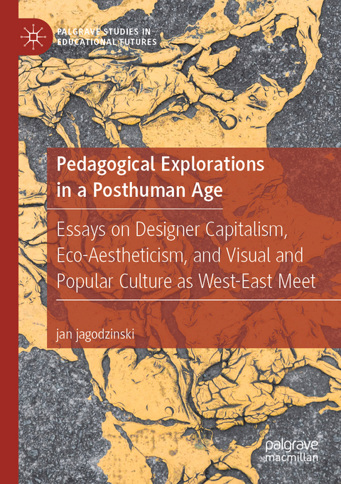Pedagogical Explorations in a Posthuman Age - Jan Jagodzinski