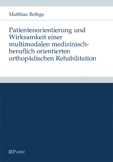 Patientenorientierung und Wirksamkeit einer multimodalen medizinisch-beruflich orientierten orthop&auml;dischen Rehabilitation -  Matthias Bethge