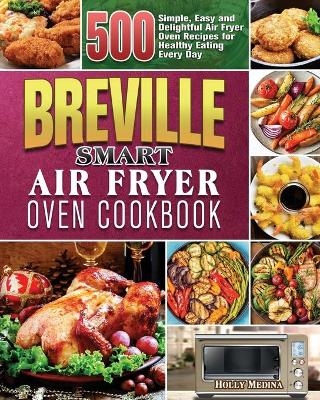 Breville Smart Air Fryer Oven Cookbook - Holly Medina