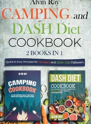 Camping and DASH Diet Cookbook 2 Books in 1 - Alvin Ray