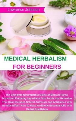 Medical Herbalism for Beginners - Lawrence Johnson