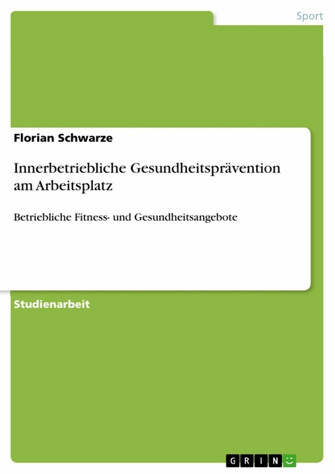 Innerbetriebliche Gesundheitspr&auml;vention am Arbeitsplatz - Florian Schwarze