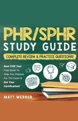 PHR/SPHR] ]]Study] ]Guide] ]Bundle!] ] 2] ]Books] ]In] ]1!] ]Complete] ]Review] ]&] ] Practice] ]Questions! - Matt Webber