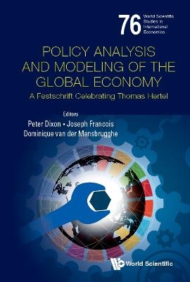 Policy Analysis And Modeling Of The Global Economy: A Festschrift Celebrating Thomas Hertel - 