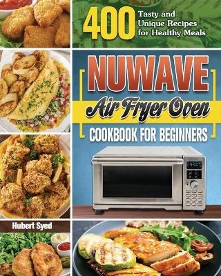 NuWave Air Fryer Oven Cookbook for Beginners - Hubert Syed