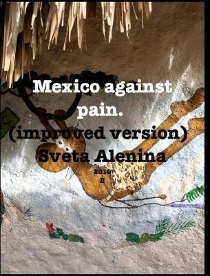 Mexico against pain. Improved version. - Sveta Alenina