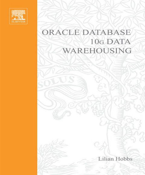 Oracle 10g Data Warehousing -  Susan Hillson,  Lilian Hobbs,  Shilpa Lawande,  Pete Smith